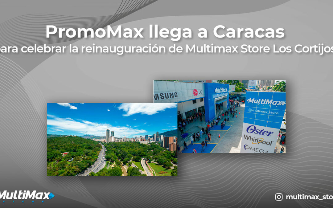¡PromoMax llega a Caracas junto a la reinauguración de Multimax Store Los Cortijos!