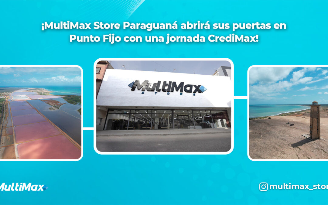 ¡MultiMax Store Paraguaná abrirá sus puertas en Punto Fijo con una jornada CrediMax!