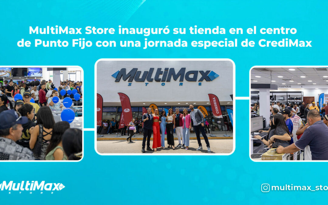MultiMax Store inauguró su tienda en el centro de Punto Fijo con una jornada especial de CrediMax