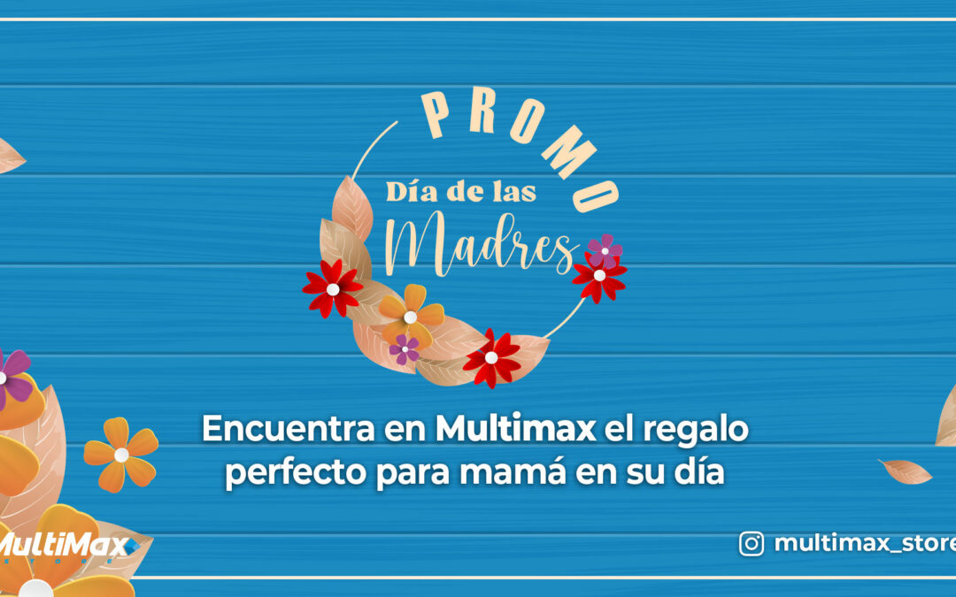 Promo Día de las Madres: Encuentra en Multimax el regalo perfecto para mamá en su día