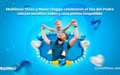 Multimax Store y Nasar Dagga celebraron el Día del Padre con un emotivo video y una promo irrepetible