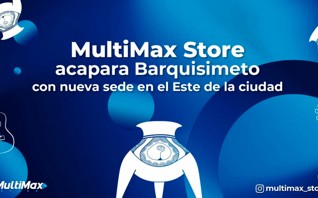 MultiMax Store acapara Barquisimeto con nueva sede en el Este de la ciudad