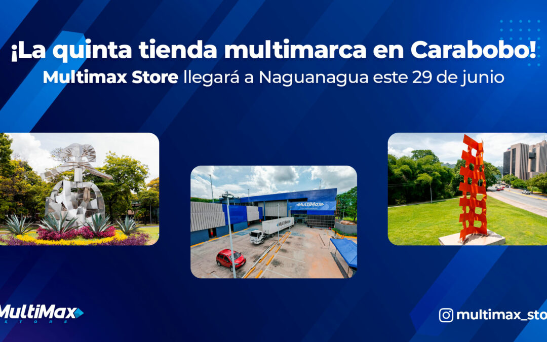 ¡La quinta tienda multimarca en Carabobo! Multimax Store llegará a Naguanagua este 29 de junio