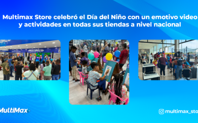 Multimax Store celebró el Día del Niño con un emotivo video y actividades en todas sus tiendas a nivel nacional